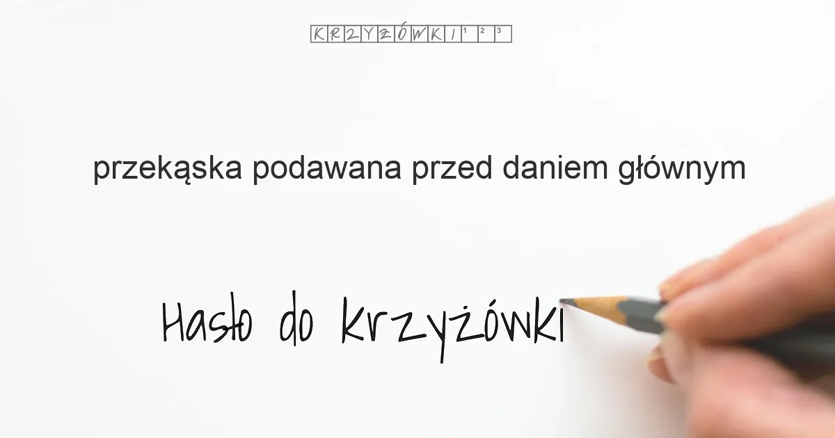 przekąska podawana przed daniem głównym - krzyżówka