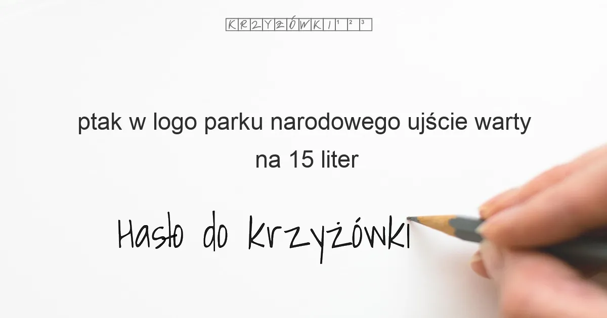 ptak w logo parku narodowego ujście warty na 15 liter - Hasło do krzyżówki ptak w logo parku narodowego ujście warty na 15 liter - Hasło do krzyżówki