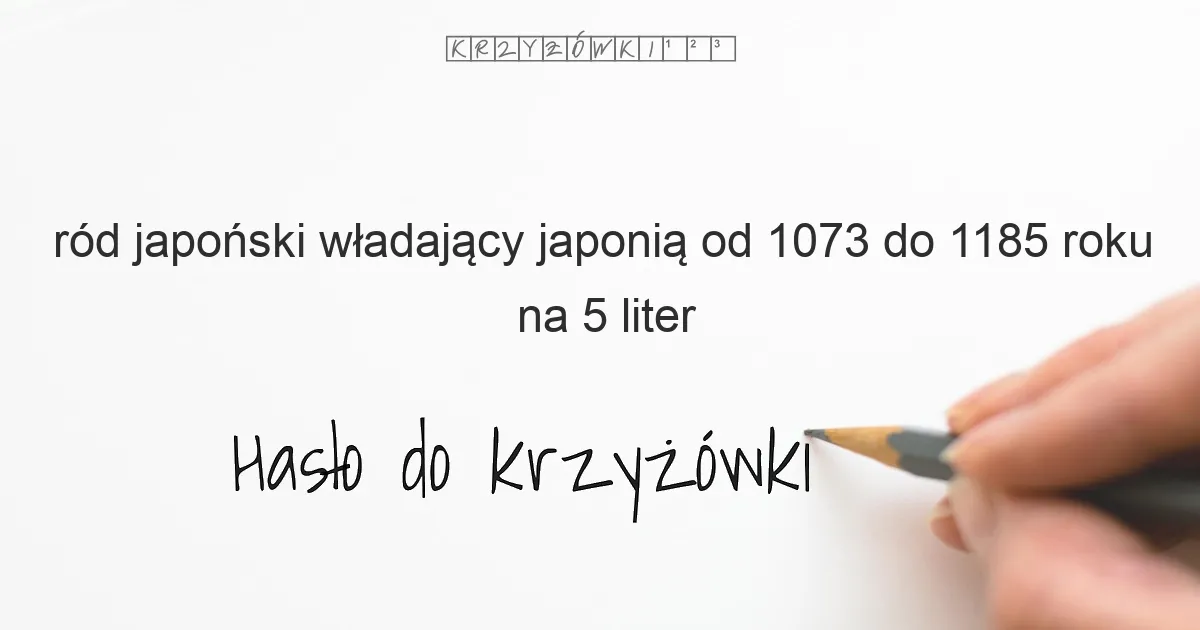 ród japoński władający Japonią od 1073 do 1185 roku - krzyżówka