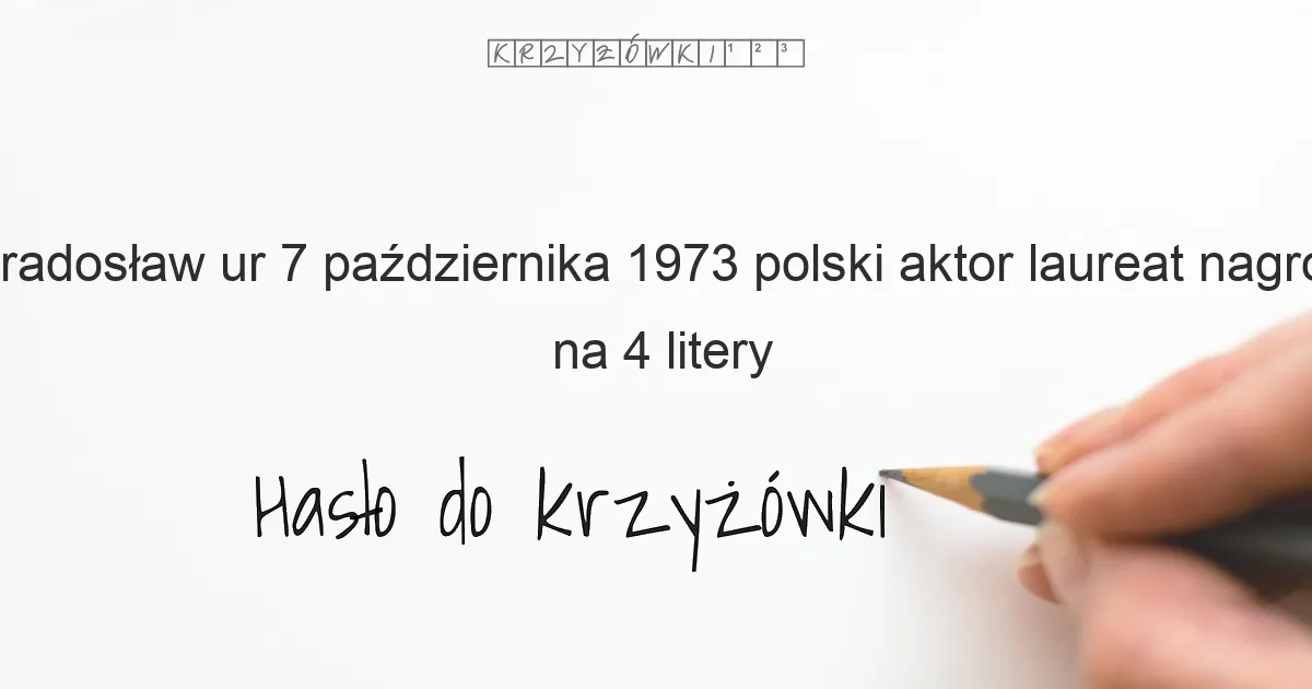 Radosław ur  7 października 1973   polski aktor  laureat nagrody na FPFF za debiut aktorski w 2003 roku  - krzyżówka