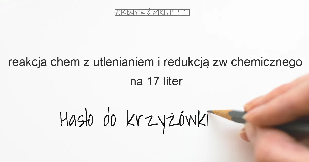 reakcja chem  z utlenianiem i redukcją zw  chemicznego - krzyżówka