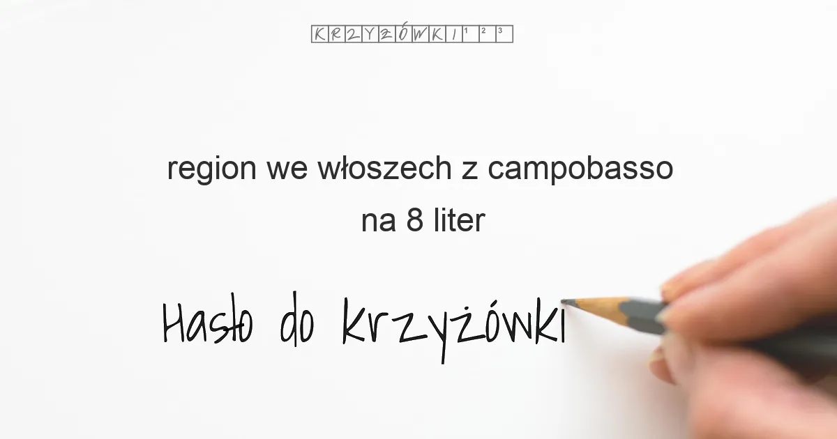 region we włoszech z campobasso na 8 liter - Hasło do krzyżówki region we włoszech z campobasso na 8 liter - Hasło do krzyżówki