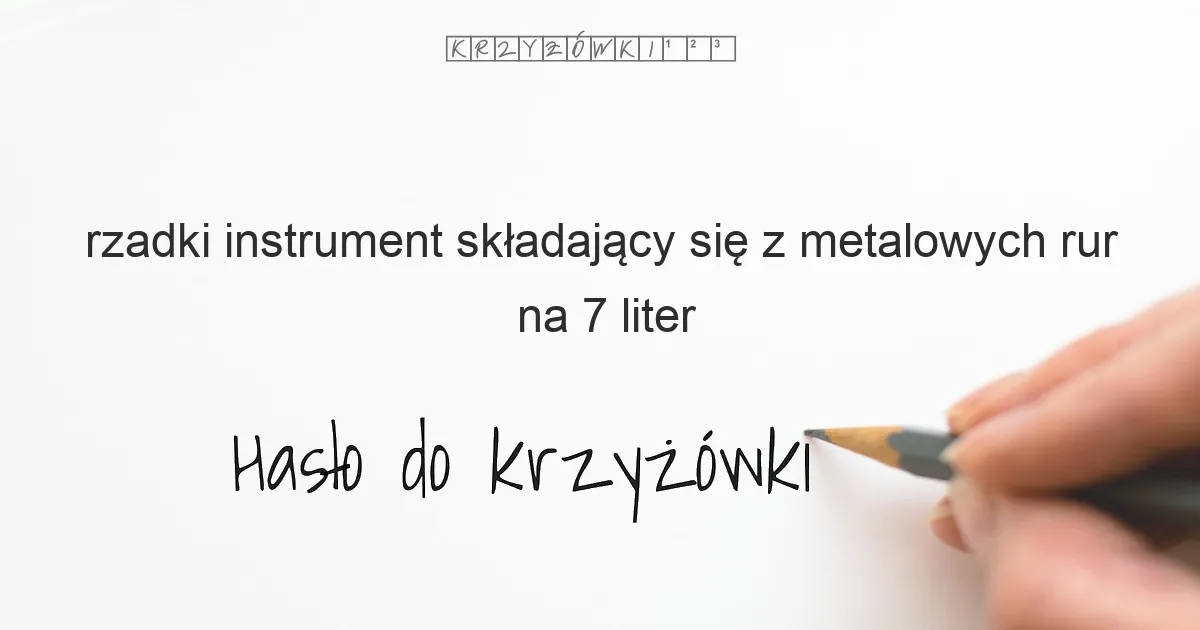 rzadki instrument składający się z metalowych rur - krzyżówka
