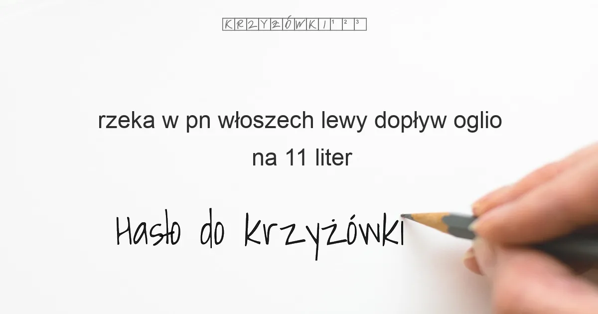 rzeka w pn włoszech lewy dopływ oglio na 11 liter - Hasło do krzyżówki
