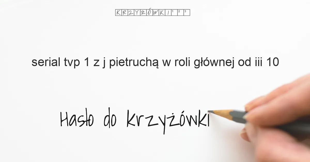 serial TVP 1 z J  Pietruchą w roli głównej od III 10 - krzyżówka