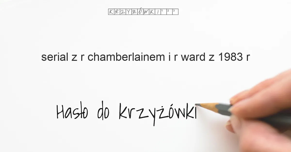 serial z R  Chamberlainem i R  Ward z 1983 r  - krzyżówka