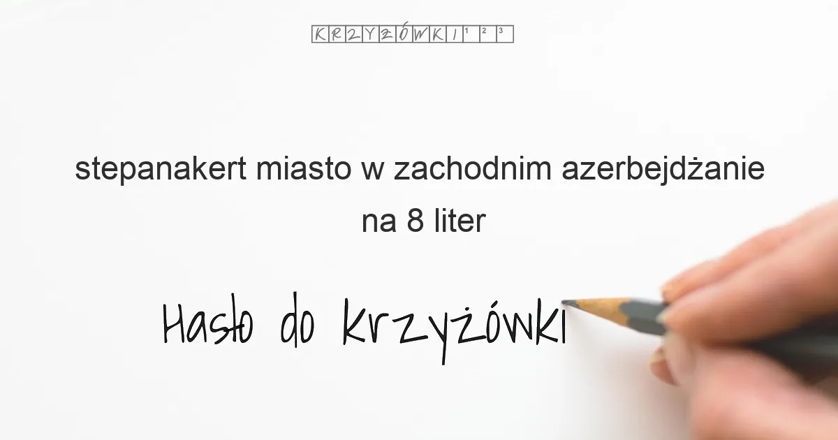 Stepanakert miasto w zachodnim Azerbejdżanie - krzyżówka