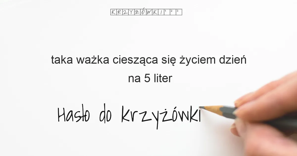 taka ważka ciesząca się życiem dzień - krzyżówka