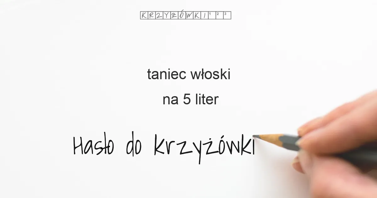 taniec włoski na 5 liter - Hasło do krzyżówki taniec włoski na 5 liter - Hasło do krzyżówki