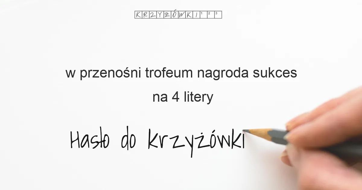 w przenośni trofeum  nagroda  sukces - krzyżówka