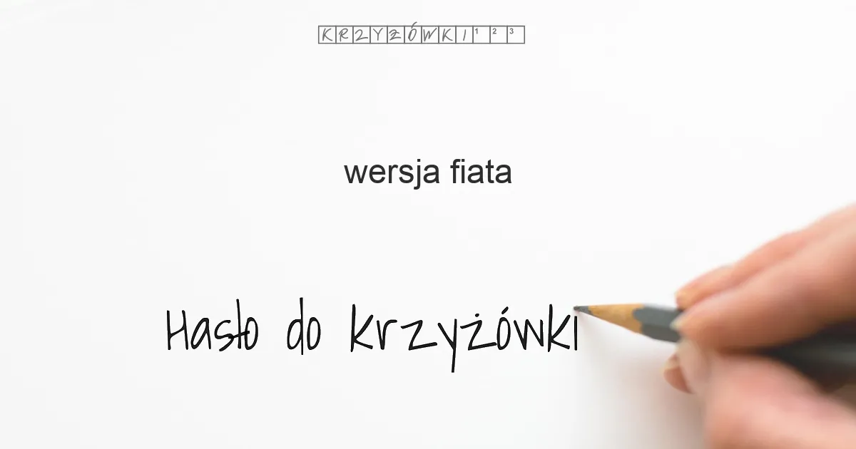 wersja Fiata - krzyżówka - Hasło do krzyżówki wersja Fiata - krzyżówka - Hasło do krzyżówki