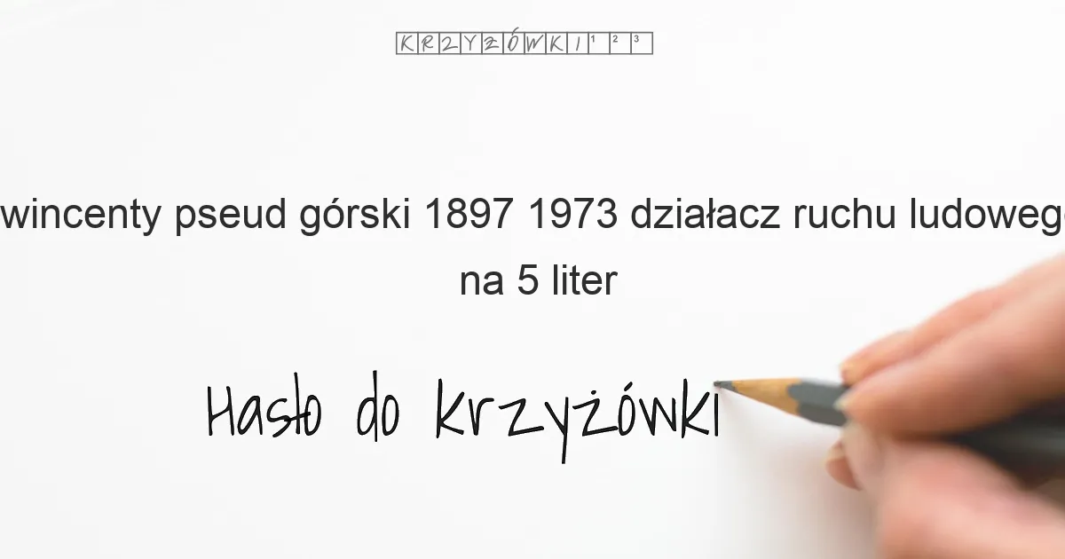 Wincenty  pseud  Górski  1897 1973  działacz ruchu ludowego - krzyżówka