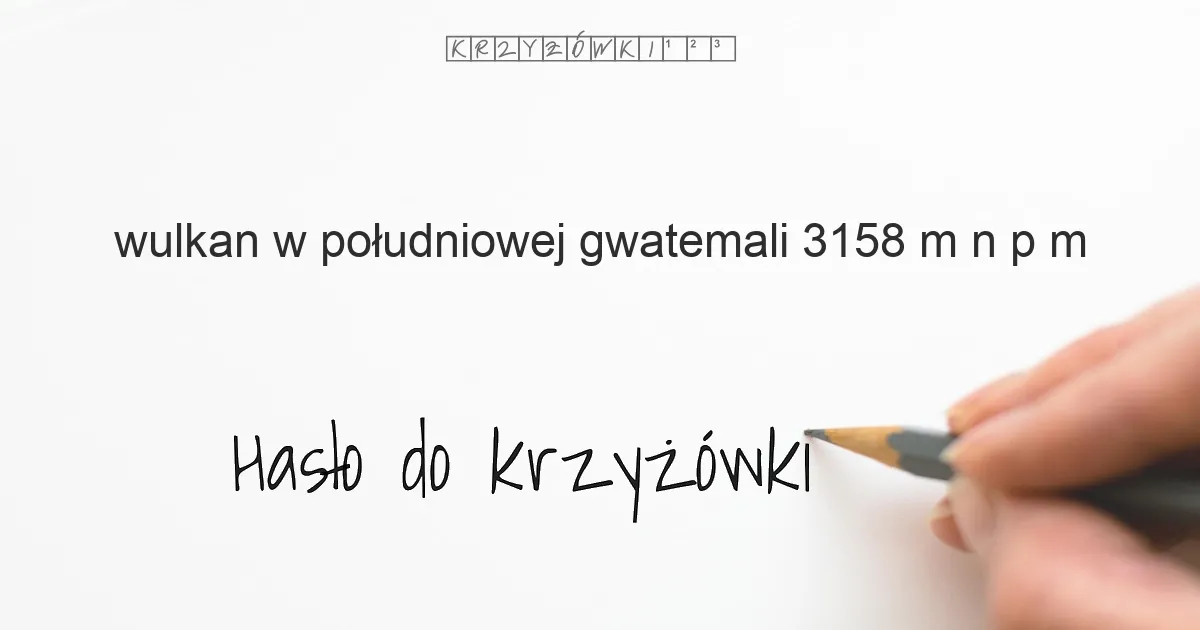wulkan w południowej Gwatemali 3158 m n p m  - krzyżówka